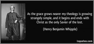 ... with Christ as the only Savior of the lost. - Henry Benjamin Whipple