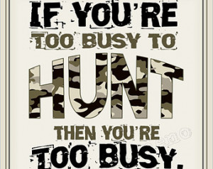 If You're Too Busy to Hunt - Jase Robertson Duck Dynasty Hunting Quote ...