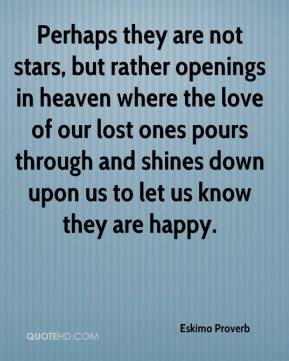 Eskimo Proverb - Perhaps they are not stars, but rather openings in ...