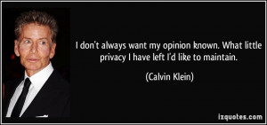 ... What little privacy I have left I'd like to maintain. - Calvin Klein