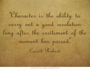 ... long after the excitement of the moment has passed.” ~ Cavett Robert