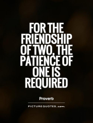 Friendship Quotes Patience Quotes Proverb Quotes