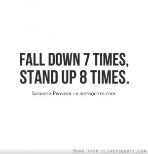 Fall down 7 times, stand up 8 times.