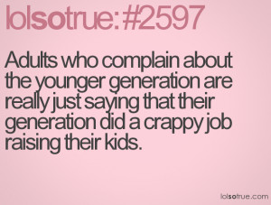 ... generation are really just saying that their generation did a crappy