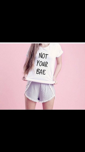 ... bae shirt comment Not your bae quote on it girl hottopic shorts cute