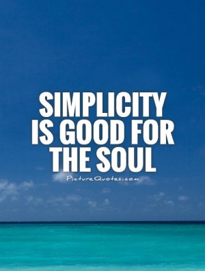 Simplicity Quotes Soul Quotes Simple Life Quotes