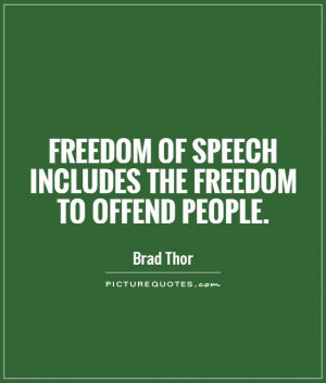 ... of speech includes the freedom to offend people Picture Quote #1