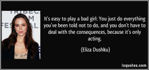 It's easy to play a bad girl: You just do everything you've been told ...