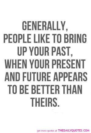 ... Past, When Your Present And Future Appears To Be Better Then Theirs