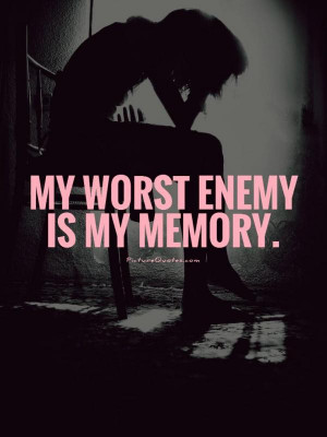 Memory Quotes Enemy Quotes Worst Quotes