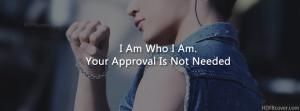 Am Who I am,Your Approval Is Not Needed FB Cover photo. HDfbcover ...