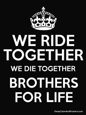 WE RIDE TOGETHER WE DIE TOGETHER BROTHERS FOR LIFE Poster