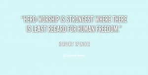 Hero-worship is strongest where there is least regard for human ...