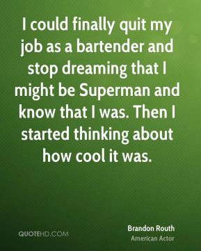 Brandon Routh - I could finally quit my job as a bartender and stop ...