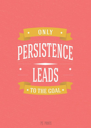 Only persistence leads to the goal #quote #motivation #inspiration
