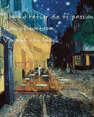 To die of passion than boredom
