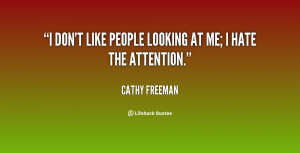 quote-Cathy-Freeman-i-dont-like-people-looking-at-me-57625.png