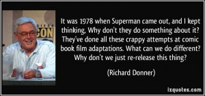 ... different? Why don't we just re-release this thing? - Richard Donner