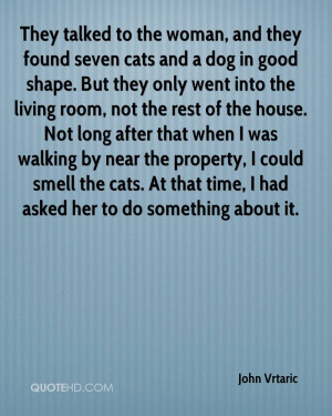 They Talked To The Woman, And They Found Seven Cats And A Dog In Good ...