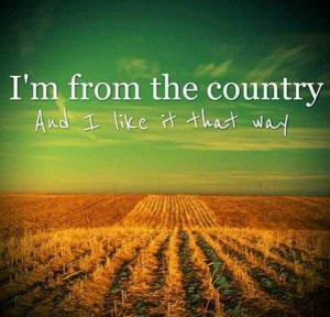 Yep, I'm a country boy!