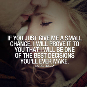Love Quotes For Her - If you just give me a small chance