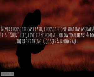 Never choose the easy path, choose the one that has morals! It's YOUR ...