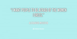 quote-Alexander-McQueen-i-want-people-to-be-afraid-of-148216.png