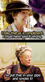 Maggie Smith Downton Abbey downtonians and ever has the best lines ...