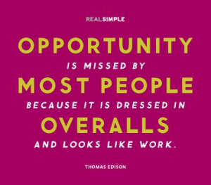 Opportunity is missed by most people because it is dressed in ...