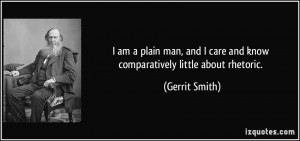 am a plain man, and I care and know comparatively little about ...