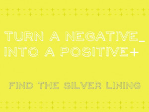 turn a negative into a positive #quote