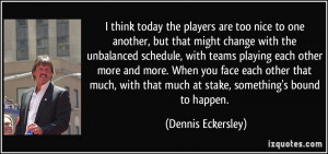 More Dennis Eckersley Quotes