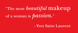 Quote: The most beautiful makeup of a woman is passion. - Yves Saint ...