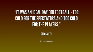 ... Cold For The Spectators And Too Cold For The Players ” – Red Smith