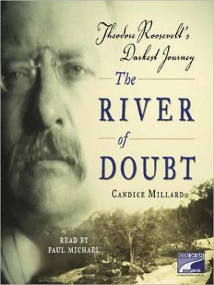 Start by marking “The River of Doubt: Theodore Roosevelt's Darkest ...