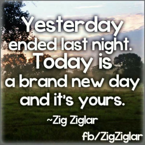Zig Ziglar - Today is yours!