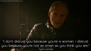 don't distrust you because you're a woman. I distrust you because ...