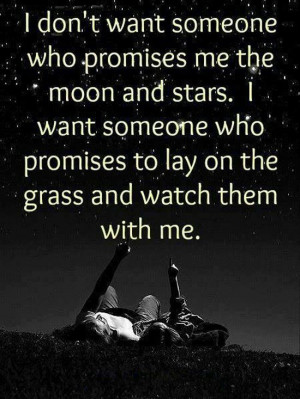 ... want someone who promises to lay on the grass and watch them with me