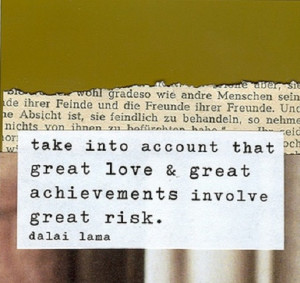 ... into account that great love & great achievements involve great risk