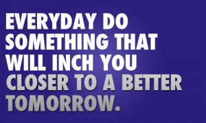 motivational_quote_everyday_do_something_that_will_inch_you_closer_to ...