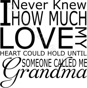 Love My Grandma Sayings I never knew how much love my