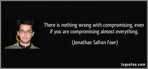 There is nothing wrong with compromising, even if you are compromising ...