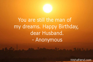 You are still the man of my dreams. Happy Birthday, dear Husband.
