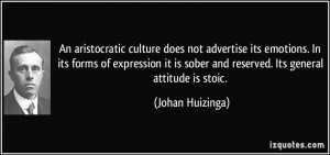 An aristocratic culture does not advertise its emotions. In its forms ...