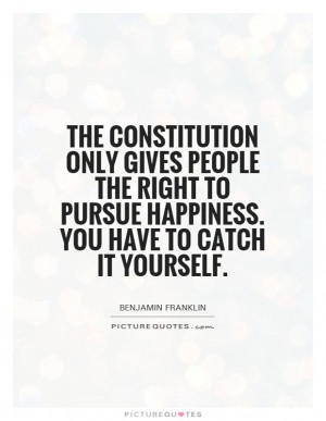 Pursuit Of Happiness Quotes Benjamin Franklin Quotes Constitution ...