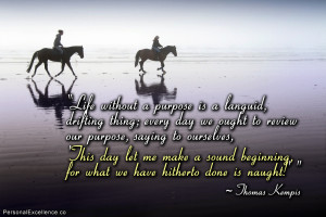 Life without a purpose is a languid, drifting thing; every day we ...