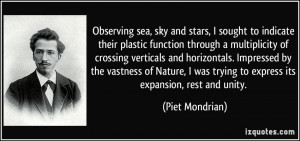 Observing sea, sky and stars, I sought to indicate their plastic ...