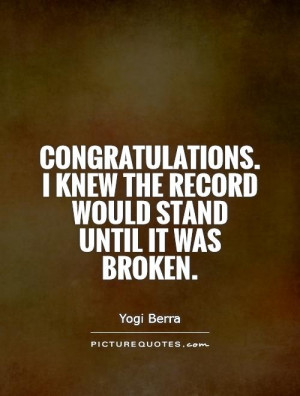 ... knew the record would stand until it was broken. Picture Quote #1