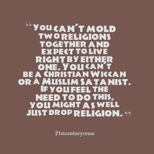 Quotes Picture: you can't mold two religions together and expect to ...