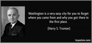 Washington is a very easy city for you to forget where you came from ...